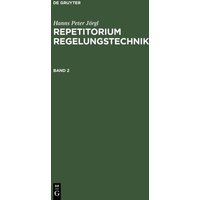 Hanns Peter Jörgl: Repetitorium Regelungstechnik / Hanns Peter Jörgl: Repetitorium Regelungstechnik. Band 2